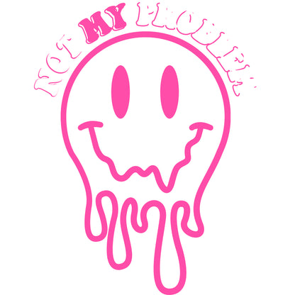 Not My Problem Smiley Pink - DTF Transfer